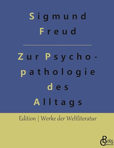 Zur Psychopathologie des Alltagslebens: Über Vergessen, Versprechen, Vergreifen, Aberglaube und Irrtum (Edition Werke der Weltliteratur - Hardcover) von Gröls Verlag