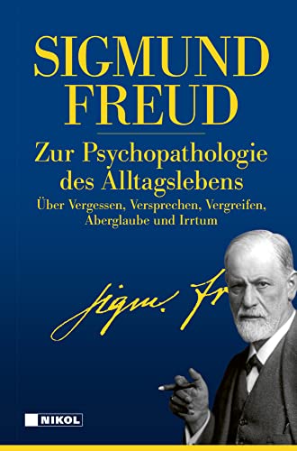 Zur Psychopathologie des Alltagslebens: Über Vergessen, Versprechen, Vergreifen, Aberglaube und Irrtum von NIKOL