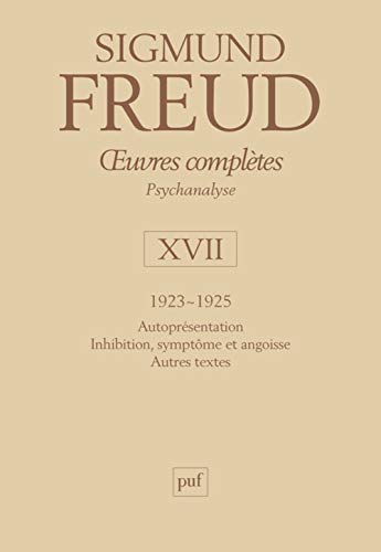 oeuvres complètes - psychanalyse - vol. XVII : 1923-1925: Autoprésentation. Inhibition, symptôme et angoisse. Autres textes oeuvres complètes - psychanalyse - vol. XVII : 1923-1925: Autoprésentation. Inhibition, symptôme et angoisse. Autres textes