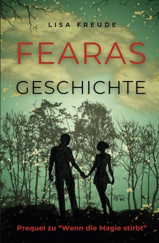 Fearas Geschichte: Das Prequel zu "Wenn die Magie stirbt"