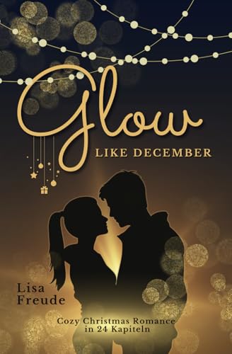 Glow like December: Strahlende Cozy Christmas Romance in 24 Kapiteln von Independently published