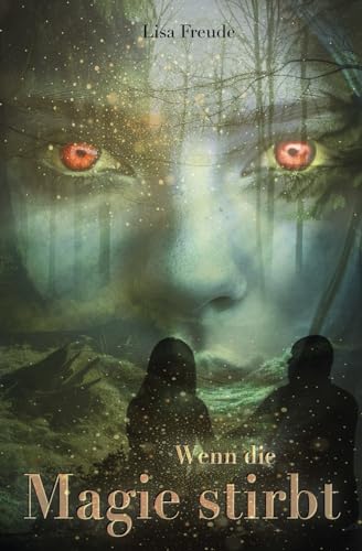 Wenn die Magie stirbt: Auftaktband der neuen Romantasy-Trilogie über das Ende der Natur