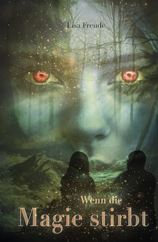 Wenn die Magie stirbt: Auftaktband der neuen Romantasy-Trilogie über das Ende der Natur