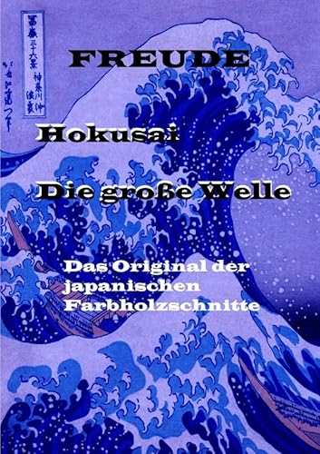 Das Original der japanischen Farbholzschnitte: Hokusai. Die große Welle. The Great Wave. Sammelgebiet, Reprint und Original. von epubli