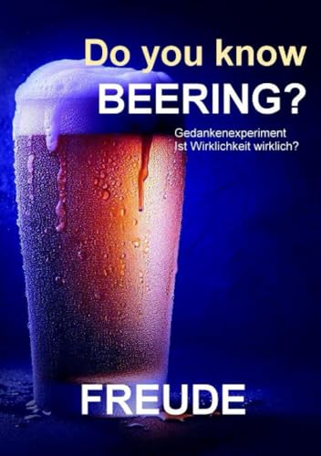 Do you know beering? Wahrheit, Realität, Gewissheit: Alles flüssig. Alles fließend. Ist die Wirklichkeit wirklich? von epubli