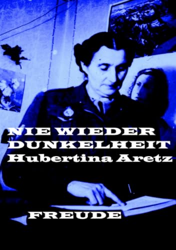 Hubertina Aretz. Nie wieder Dunkelheit.: Aretz, Hubertina (eigentlich Anna H.) (geb. Horbach bei Aachen 22. August 1893 – gest. Berlaar bei Lier 14. ... Zeugnis von Mut, Moral und Menschlichkeit von epubli