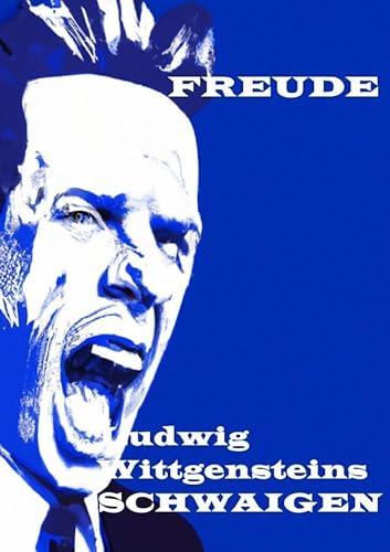 Ludwig Wittgensteins SCHWAIGEN.: Eine Einführung in Wittgensteins Lebenswelt hinter dem Sprechen. Wovon man nicht sprechen kann, darüber muss man schreiben. Logik schlägt die Wissenschaftliche Theorie