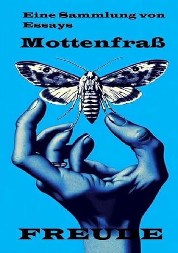 Mottenfraß Essays: "Mottenfraß: Eine Sammlung von Essays" – Ein Werk über Kunst, Tod und die großen Fragen des Lebens von epubli