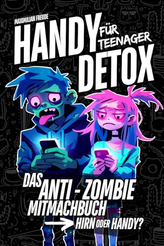 Handy Detox für Teenager: Das Anti-Zombie Mitmachbuch - Hirn oder Handy? von Independently published