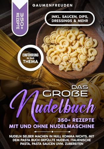Das große Nudelbuch – 350+ Rezepte mit und ohne Nudelmaschine: Nudeln selber machen in null Komma nichts. Mit dem Pasta Buch gefüllte Nudeln, italienische Pasta, Pasta Saucen uvm. zubereiten von Independently published