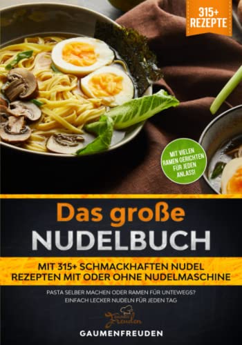 Das große Nudelbuch – Mit 315+ schmackhaften Nudel Rezepten mit oder ohne Nudelmaschine: Pasta selber machen oder Ramen für untewegs? Einfach lecker Nudeln für jeden Tag Das große Nudelbuch – Mit 315+ schmackhaften Nudel Rezepten mit oder ohne Nudelmaschine: Pasta selber machen oder Ramen für untewegs? Einfach lecker Nudeln für jeden Tag