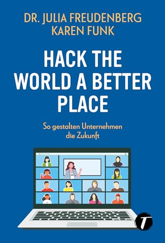 Hack the world a better place - So gestalten Unternehmen die Zukunft