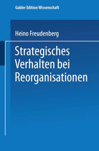 Strategisches Verhalten bei Reorganisationen (Markt- und Unternehmensentwicklung Markets and Organisations) (German Edition) von Deutscher Universitätsverlag