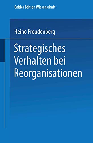 Strategisches Verhalten bei Reorganisationen (Markt- und Unternehmensentwicklung Markets and Organisations) (German Edition)