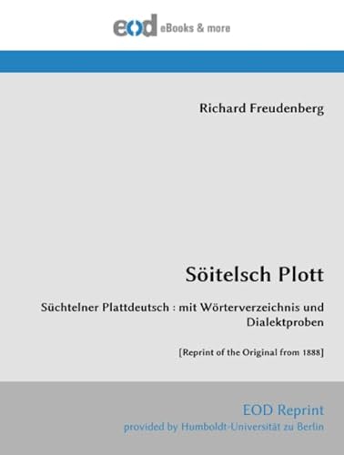 Söitelsch Plott: Süchtelner Plattdeutsch : mit Wörterverzeichnis und Dialektproben [Reprint of the Original from 1888]