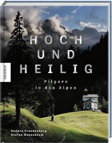 Hoch und heilig: Pilgern in den Alpen von Knesebeck