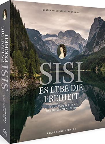 Sisi – Es lebe die Freiheit: Wandern auf Kaiserin Elisabeths Wegen von Frederking u. Thaler
