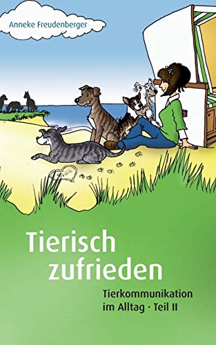 Tierisch zufrieden: Tierkommunikation im Alltag - Teil II
