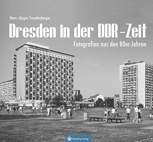 Dresden in der DDR-Zeit: Fotografien aus den 80er- Jahren (Historischer Bildband) von Wartberg Verlag