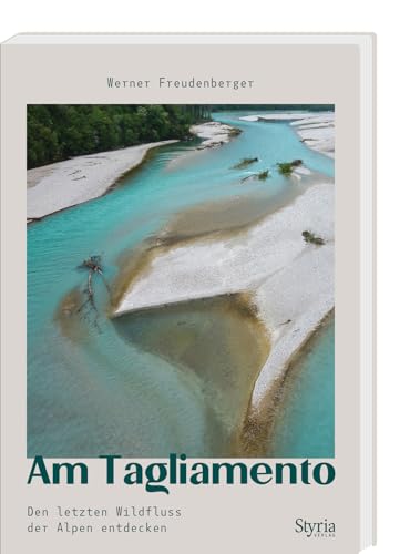 Am Tagliamento: Den letzten Wildfluss der Alpen entdecken. Ausflugsrouten mit Detailkarten und zahlreichen Tipps Am Tagliamento: Den letzten Wildfluss der Alpen entdecken. Ausflugsrouten mit Detailkarten und zahlreichen Tipps