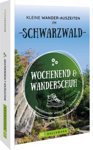 Wanderführer: Wochenend und Wanderschuh – Wanderurlaub im Schwarzwald: Wanderungen, Highlights, Unterkünfte und Kurztrips in der Natur. Mit GPS-Tracks zum Download. von Bruckmann