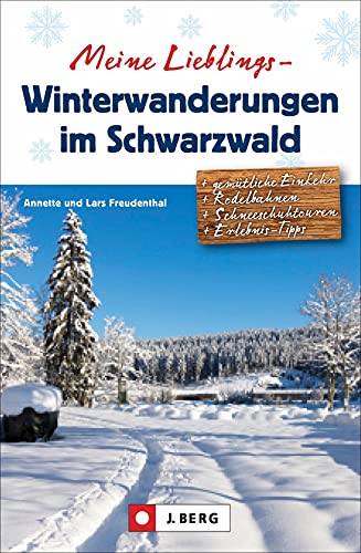 Winter-Wanderführer: Meine Lieblings-Winterwanderungen im Schwarzwald: 35 abwechslungsreiche winterliche Touren. Ausführliche Wegbeschreibungen, Detailkarten und GPS-Tracks. von J.Berg