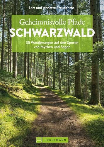 Bruckmann Wanderführer Baden-Württemberg – Geheimnisvolle Pfade Schwarzwald: 35 Wanderungen. Auf den Spuren von Mythen und Sagen wandern. (Erlebnis Wandern)