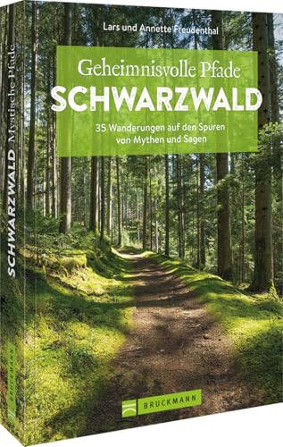 Bruckmann Wanderführer Baden-Württemberg – Geheimnisvolle Pfade Schwarzwald: 35 Wanderungen. Auf den Spuren von Mythen und Sagen wandern. (Erlebnis Wandern)