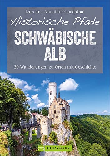 Bruckmann Wanderführer: Historische Pfade Schwäbische Alb: 30 Touren auf der Alb zur Burg Hohenzollern, Liechtenstein und Co. Wanderungen zu Orten mit ... 30 Wanderungen zu Orten mit Geschichte von Bruckmann