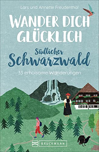 Bruckmann Wanderführer: Wander dich glücklich südlicher Schwarzwald. 30 erholsame Wanderungen. Orte & Erlebnisse, die glücklich machen. NEU 2021.: 33 erholsame Wanderungen von Bruckmann