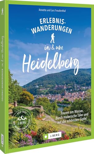 Erlebnis-Wanderungen in und um Heidelberg: Touren am Wasser, durch malerische Täler und auf die schönsten Gipfel Erlebnis-Wanderungen in und um Heidelberg: Touren am Wasser, durch malerische Täler und auf die schönsten Gipfel von J. Berg
