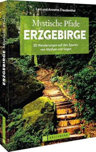 Mystische Pfade Erzgebirge: 33 Wanderungen auf den Spuren von Mythen und Sagen Mystische Pfade Erzgebirge: 33 Wanderungen auf den Spuren von Mythen und Sagen von Bruckmann Verlag
