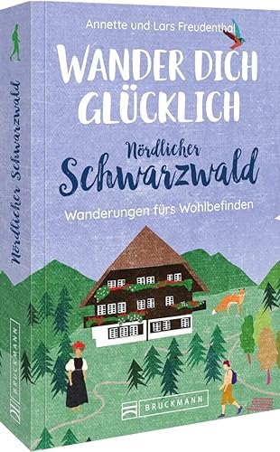 Wander dich glücklich - nördlicher Schwarzwald: 33 erholsame Wanderungen von Bruckmann