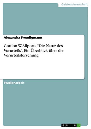 Gordon W. Allports "Die Natur des Vorurteils". Ein Überblick über die Vorurteilsforschung