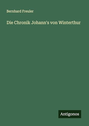 Die Chronik Johann's von Winterthur von Antigonos Verlag