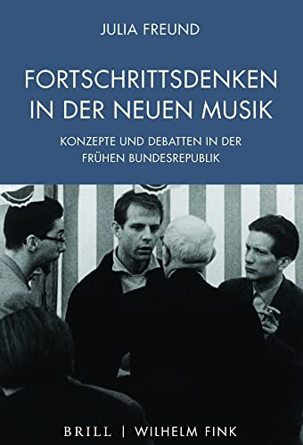 Fortschrittsdenken in der Neuen Musik: Konzepte und Debatten in der frühen Bundesrepublik von Fink Wilhelm GmbH + Co.KG