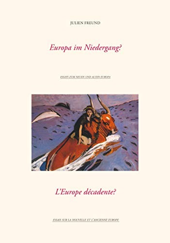 Europa im Niedergang? / L’Europe décadente? (Essays zum neuen und alten Europa)
