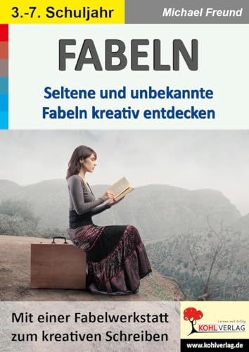Fabeln: Seltene und unbekannte Fabeln kreativ entdecken von Kohl Verlag