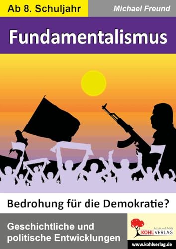 Fundamentalismus - Bedrohung für die Demokratie?: Geschichtliche und politische Entwicklungen Fundamentalismus - Bedrohung für die Demokratie?: Geschichtliche und politische Entwicklungen