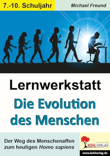 Lernwerkstatt Die Evolution des Menschen: Der Weg des Menschenaffen zum heutigen Homo Sapiens von KOHL VERLAG Der Verlag mit dem Baum
