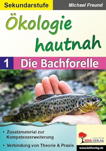Ökologie hautnah - Band 1: Die Bachforelle: Zusatzmaterial zur Kompetenzerweiterung von Kohl Verlag
