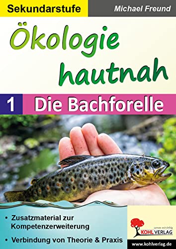 Ökologie hautnah - Band 1: Die Bachforelle: Zusatzmaterial zur Kompetenzerweiterung von Kohl Verlag