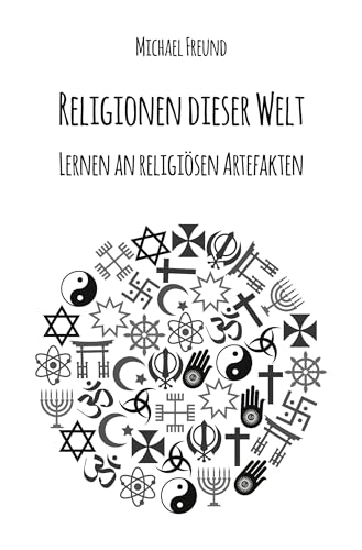 Religionen dieser Welt: Lernen an religiösen Artefakten von Rediroma-Verlag