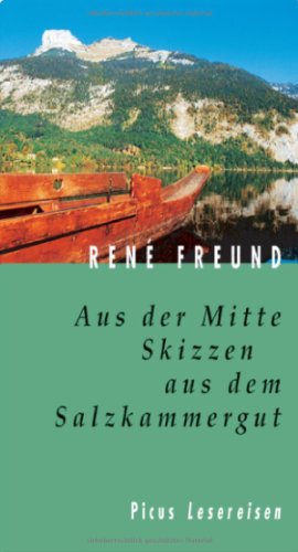 Aus der Mitte. Skizzen aus dem Salzkammergut (Picus Lesereisen)