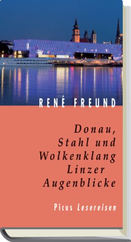 Donau, Stahl und Wolkenklang. Linzer Augenblicke