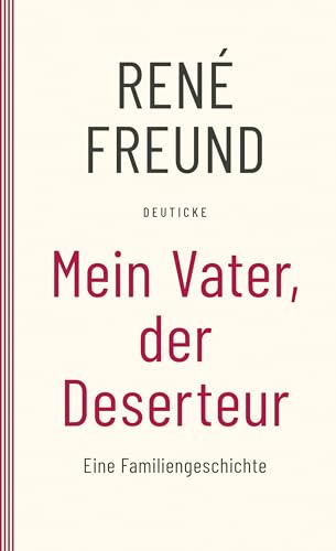 Mein Vater, der Deserteur: Eine Familiengeschichte Mein Vater, der Deserteur: Eine Familiengeschichte von Deuticke Verlag