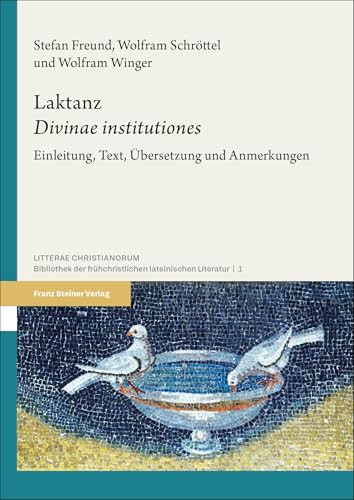 Laktanz: „Divinae institutiones“: Einleitung, Text, Übersetzung und Anmerkungen (Litterae Christianorum) von Franz Steiner Verlag