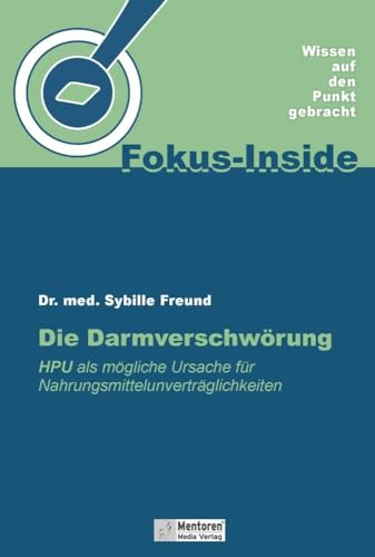 Die Darmverschwörung: HPU als mögliche Ursache für Nahrungsmittelunverträglichkeiten von Mentoren-Media-Verlag Gmb