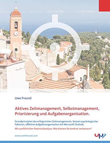 Aktives Zeitmanagement, Selbstmanagement, Priorisierung und Aufgabenorganisation: Grundprinzipien des erfolgreichen Zeitmanagements, Nutzen ... mit Microsoft Outlook. Mit Potenzialanalyse. von 978-3-930175-76-5