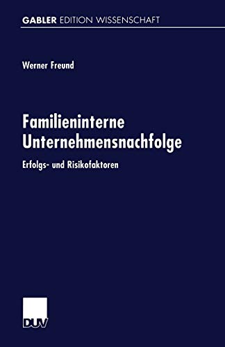 Familieninterne Unternehmensnachfolge: Erfolgs- Und Risikofaktoren (Gabler Edition Wissenschaft) (German Edition)